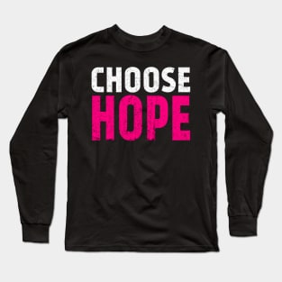 Choose Hope, Choose Life. Long Sleeve T-Shirt